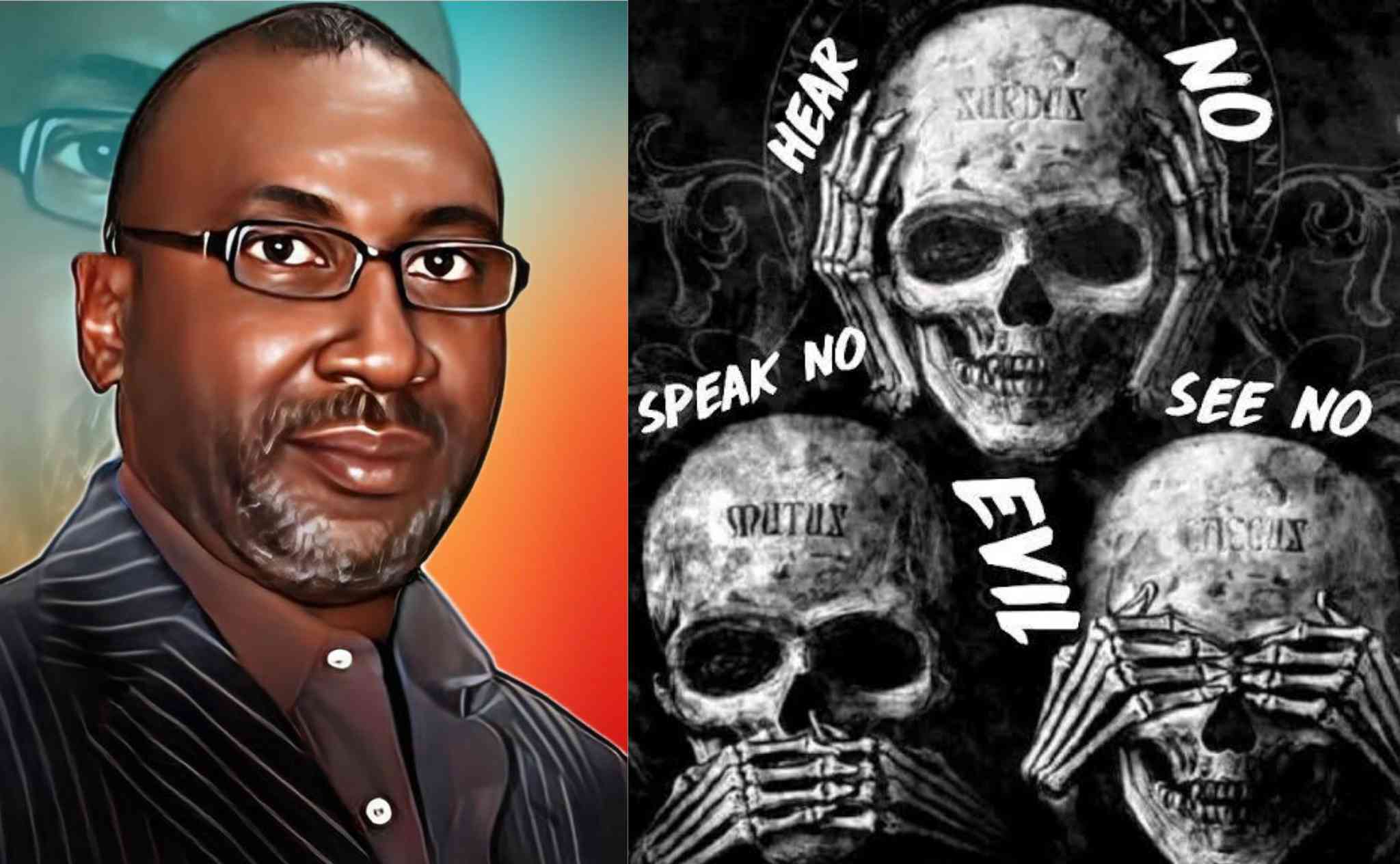 See No Evil, Hear No Evil Speak No Evil. – Abayomi Odunowo.